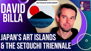 Japans Art Islands  Setouchi Triennale Art Festival Triennale with Setouchi Explorer David Billa [upl. by Czarra336]