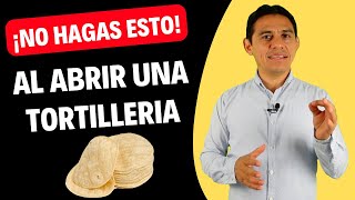 No hacer esto al abrir un negocio de tortilleria [upl. by Tiat133]