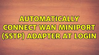 Automatically connect WAN Miniport SSTP adapter at login [upl. by Annaehr]