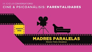 Madres paralelas  III Ciclo conversatorio Cine amp Psicoanálisis  Parentalidades [upl. by Simmonds596]