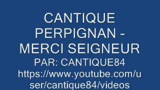 CANTIQUE PERPIGNAN  MERCI SEIGNEUR [upl. by Eilloh]