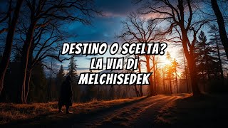 La Via di Melchisedek Scelta o Destino [upl. by Enelime317]