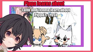 Pippa reacts to Tenma and Lumi learn about Pippas crush [upl. by Ceporah]