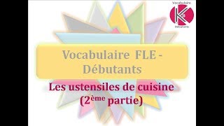 Vidéo n°5  Ustensiles de cuisine 2 [upl. by Etienne897]