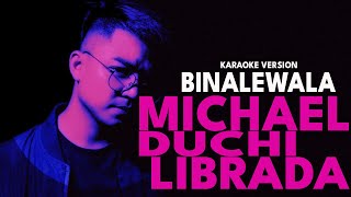 BINALEWALA  MICHAEL DUCHI LIBRADA Karaoke Version [upl. by Jessamine]