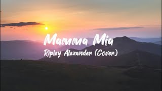 Ripley Alexander Mamma Mia Lyrics [upl. by Atikat]