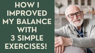 Seniors How I Improved my Balance with 3 Simple Exercises [upl. by Eatnoj]