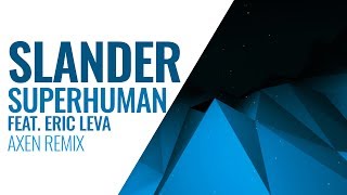 Slander  Superhuman Ft Eric Leva AXEN Remix [upl. by Haskins]