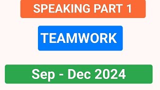 Teamwork Speaking Part 1  Sep  Dec 2024 Speaking Part 1  cuecard ielts speaking [upl. by Yamauchi845]