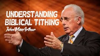 John MacArthur  UNDERSTANDING BIBLICAL TITHING [upl. by Llerrehc918]