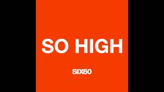 SIX60  So High [upl. by Tizes]