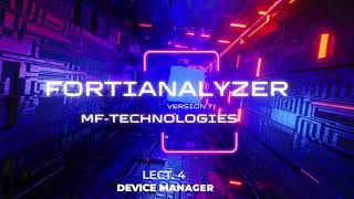 forti analyzer ver 7 lect 4 sv Device Manager [upl. by Adnolrehs]