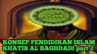 KONSEP PENDIDIKAN ISLAM KHATIB AL BAGHDADI part 2 [upl. by Rehm664]