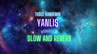 Tuğçe Kandemir  Yanlış Slow amp Reverb [upl. by Ecyle]