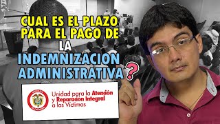 Que plazo tiene la UARIV para pagar la indemnización administrativa a las víctimas [upl. by Suzette166]