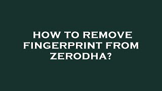 How to remove fingerprint from zerodha [upl. by Garrity]