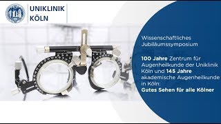 100 Jahre Augenklinik – Gutes Sehen für alle Kölner Jubiläumssymposium  Uniklinik Köln [upl. by Ayotan393]