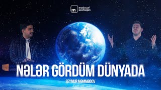 Seymur Məmmədov — Nələr Gördüm Dünyada Rəsmi Musiqi Videosu [upl. by Zeb628]