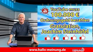 YouTube muss 100000 € Ordnungsgeld bezahlen Gratulation Joachim Steinhöfel [upl. by Nethsa370]