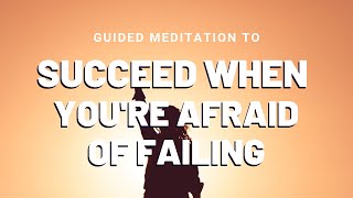 Guided Meditation for overcoming fear of failure [upl. by Dich730]