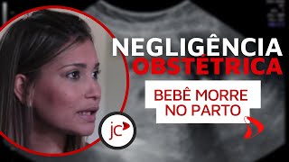 Negligência Obstétrica Bebê Morre No Parto [upl. by Yla954]