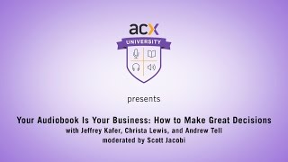 ACX University Presents Your Audiobook is Your Business How to Make Great Decisions [upl. by Idnac802]