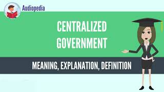 What Is CENTRALIZED GOVERNMENT CENTRALIZED GOVERNMENT Definition amp Meaning [upl. by Eustis]