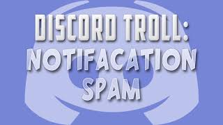 Discord Troll Notification Spam [upl. by Stargell889]