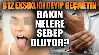 B12 Eksikliği Deyip Geçmeyin Bakın Nelere Sebep Oluyor [upl. by Aimej]