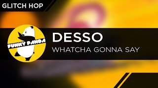 Desso  Whatcha Gonna Say  World Premiere [upl. by Hsihsa]