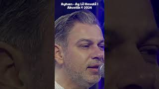 Ayhan  Ay Lê Hevalê  Akustik © 2024 [upl. by Darce]