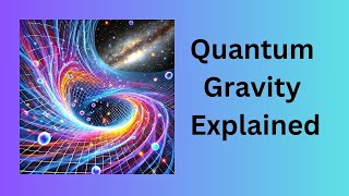 Quantum Gravity Explained [upl. by Jeffrey]