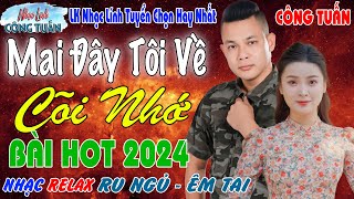 MAI ĐÂY TÔI VỀ  CÔNG TUẤN BOLERO ➤LK Nhạc Lính Tuyển Chọn✔️Toàn Bài Hay✔️GIỌNG CA ĐỘC LẠ [upl. by Ahsetan886]