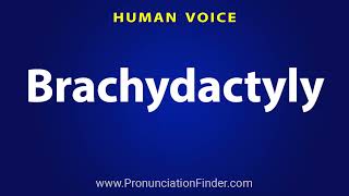 How To Pronounce Brachydactyly [upl. by Kosse]