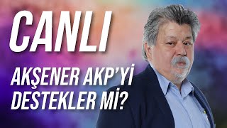 CANLI  Akşener AKPyi Destekler mi [upl. by Oribella]