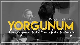 YORGUNUM Dön Gel Bir Tanem  Hüseyin Korkankorkmaz [upl. by Serafina]