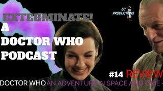 EXTERMINATE A Doctor Who Podcast  AN ADVENTURE IN SPACE AND TIME REVIEW  SC Productions 14 [upl. by Emiline735]