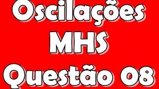 Oscilações Questão 08  Movimento Harmônico Simples MHS [upl. by Mansoor]