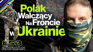 Polak Na Wojnie w Ukrainie Realia Konfliktu Drony Morale Ukraińskie Donbas  ft Batman 53 [upl. by Anawqahs]