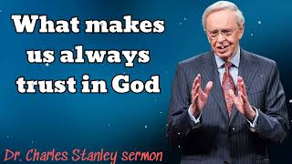 What makes us always trust in God  Dr Charles Stanley sermon [upl. by Aleyam]