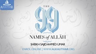 Understanding The 99 Names of Allah  Sheikh Sajid Umar [upl. by Eirek208]