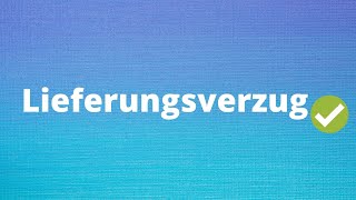 Der Lieferungsverzug  Lieferverzug einfach erklärt [upl. by Nare]