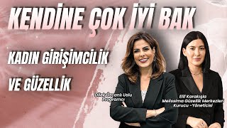 Kadın Girişimcilik ve Güzellik  Dilek İle Kendine Çok İyi Bak  Elif Karakışla [upl. by Richie246]