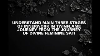 THREE STAGES OF INNERWORK FROM JOURNEY OF DIVINE FEMININE SATI twinflamejourney twinflame dmdf [upl. by Maleen718]