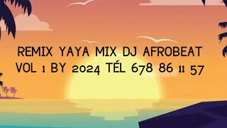 REMIX 2024 YAYA MIX DJ VOL 5 AFROBEAT BY 678 86 11 57 [upl. by Sal279]