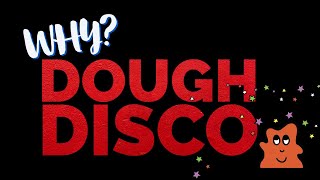 Why do Dough Disco [upl. by Cassandry685]