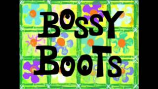 SpongeBob SquarePants Song Bossy Boots Song [upl. by Ecar700]