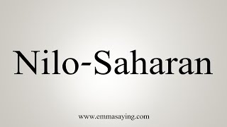 How To Say NiloSaharan [upl. by Eliathan]