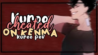 Kuroo cheated Kenma  Kuroo pov [upl. by Adnahsal]