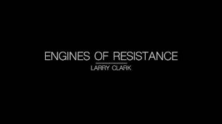 Engines of Resistance by Larry Clark [upl. by Holli]